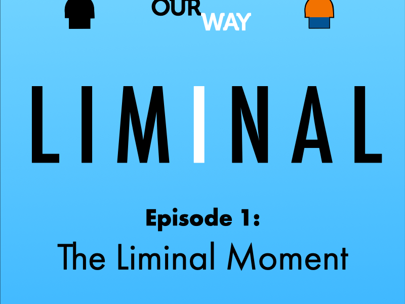 LIMINAL—1: The Liminal&nbsp;Moment