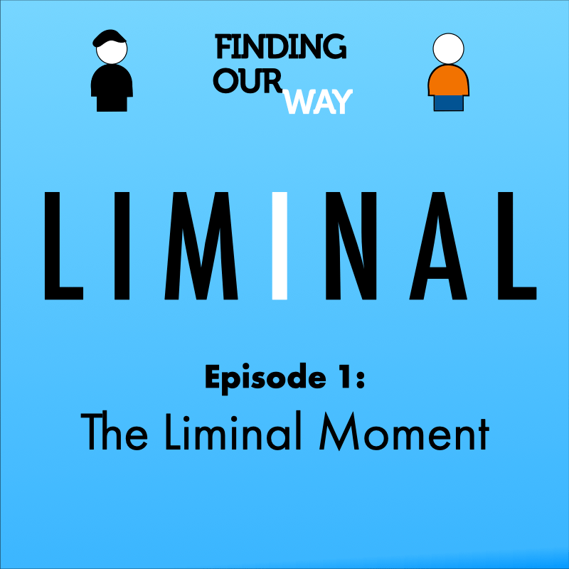 LIMINAL—1: The Liminal&nbsp;Moment